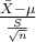 \frac{\bar{X}-\mu}{\frac{S}{\sqrt n}}
